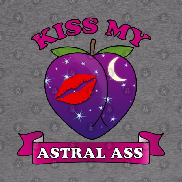 Kiss my Astral Ass - Asstral by Nirvanax Studio